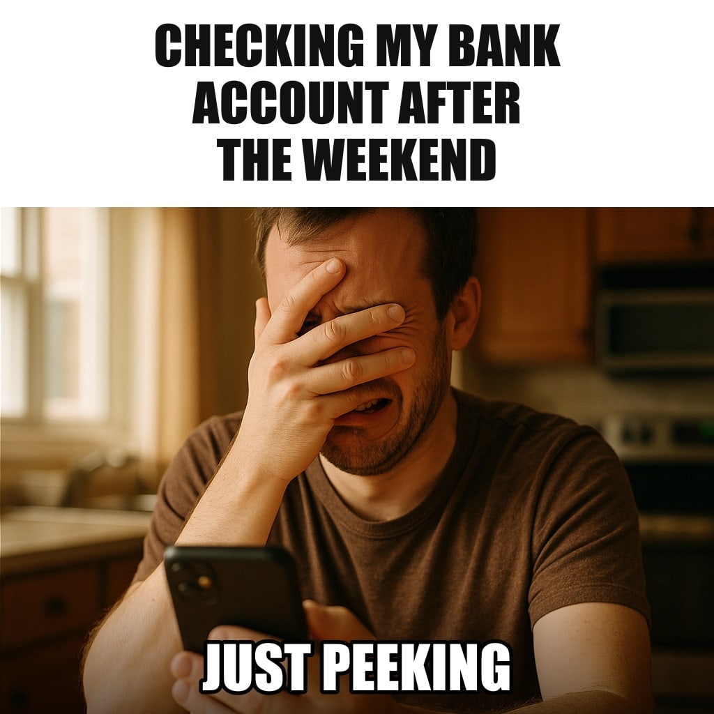 A man sitting at a kitchen table looking at a phone through the gaps between the fingers of his hand covering his face, wincing. Caption: "Checking my bank account after the weekend Just peeking"