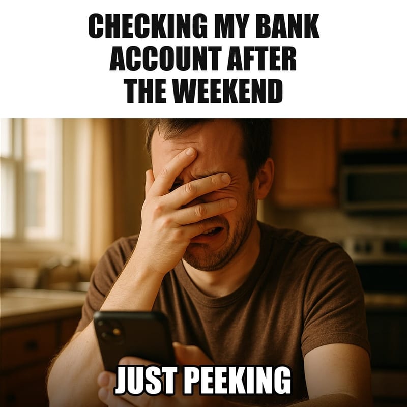 A man sitting at a kitchen table looking at a phone through the gaps between the fingers of his hand covering his face, wincing. Caption: "Checking my bank account after the weekend Just peeking"